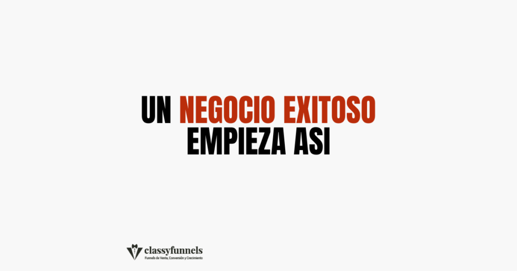 classyfunnels - tips rápidos de marketing - Un negocio exitoso empieza así