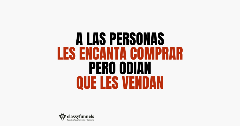 classyfunnels - tips rápidos de marketing - A las personas les encanta comprar, pero odian que les vendan.