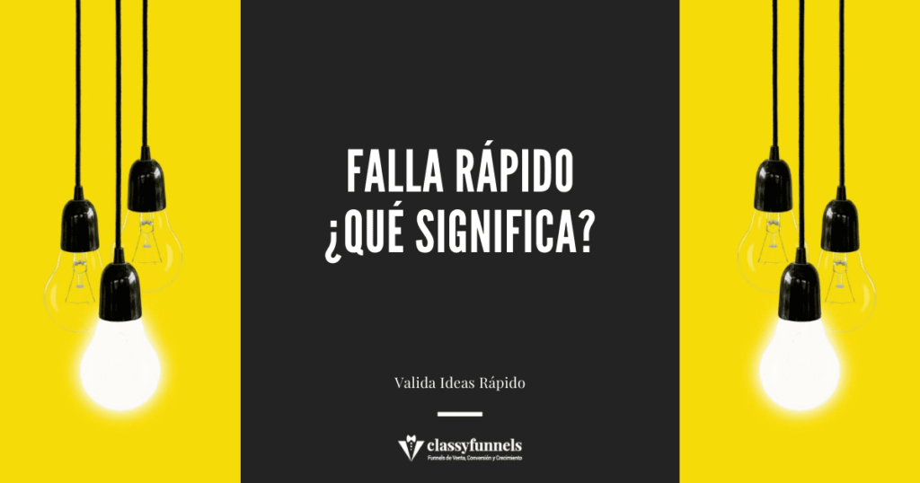 classyfunnels - tips rápidos de marketing - falla rápido - ¿Qué significa? ¿Cómo validar ideas de forma rápida para maximizar la inversión?