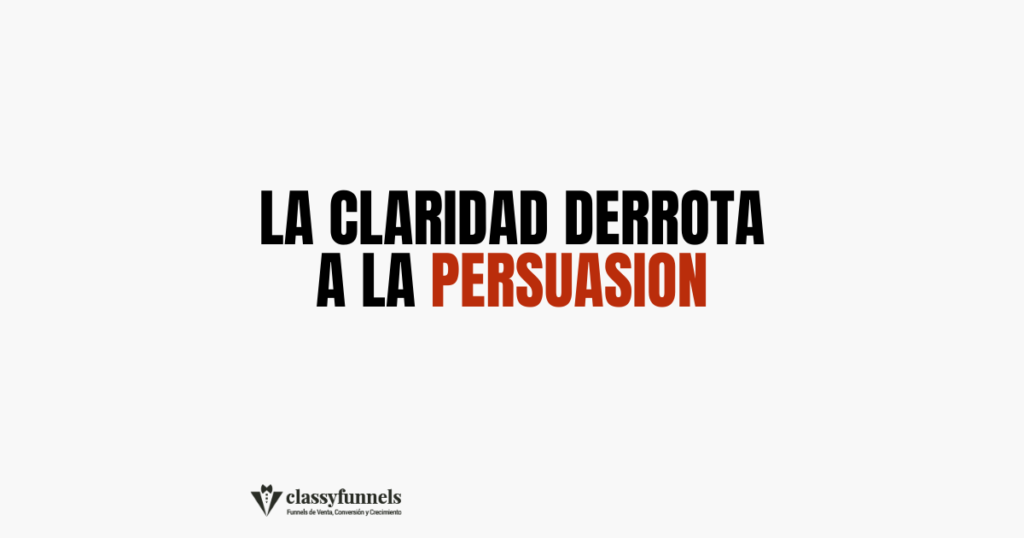 classyfunnels - tips rápidos de marketing - La claridad derrota a la persuasión