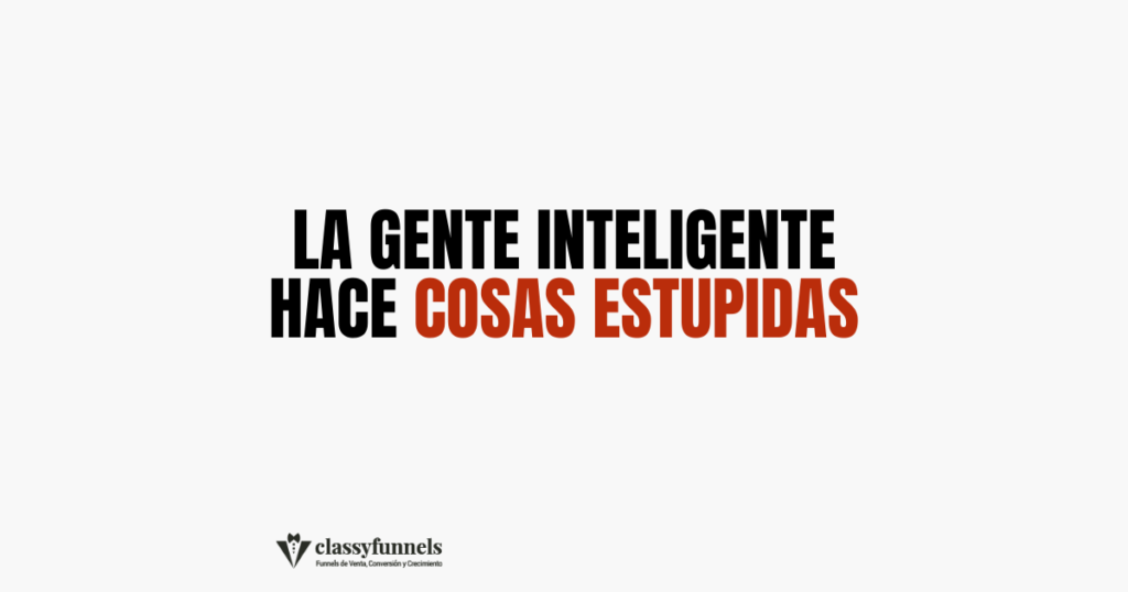 La Gente Inteligente Hace Cosas Estúpidas 2 classyfunnels - tips rápidos de marketing - La gente inteligente hace cosas estúpidas