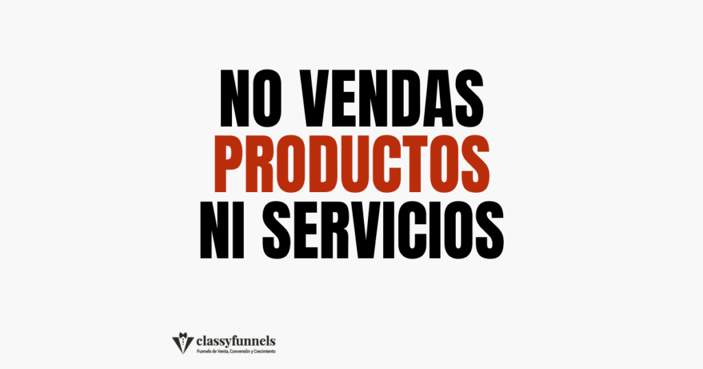 No Vendas Productos Ni Servicios 2 classyfunnels - tips rápidos de marketing - No vendas productos ni servicios