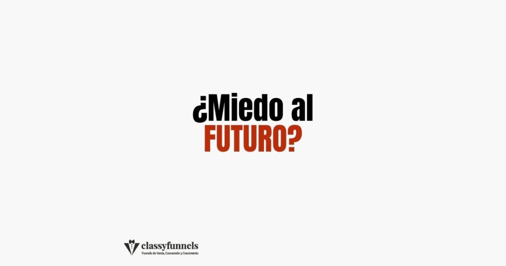 classyfunnels - Tips rápidos de marketing - ¿Miedo al Futuro?