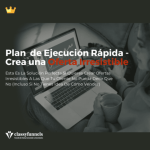 classyfunnels - Plan de Ejecución Rápida - Crea una Oferta Irresistible - Convierte leads en clientes. Obtén más ventas online. Curso online de marketing digital.