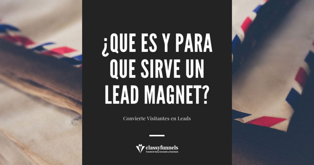 classyfunnels - ¿Qué es un Lead Magnet? ¿Cómo conseguir más suscriptores?